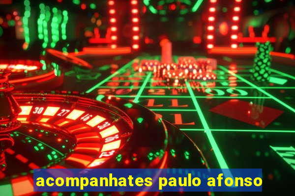 acompanhates paulo afonso